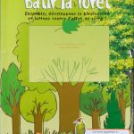 Le guide pédagogique "Bâtir la forêt; Ensemble développons la biodiversité et luttons contre l'effet de serre"